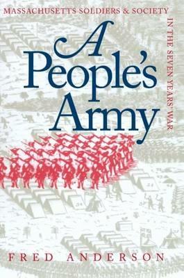 A People's Army: Massachusetts Soldiers and Society in the Seven Years' War - Fred Anderson - cover
