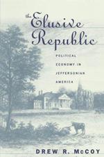 The Elusive Republic: Political Economy in Jeffersonian America