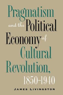 Pragmatism and the Political Economy of Cultural Evolution - James Livingston - cover