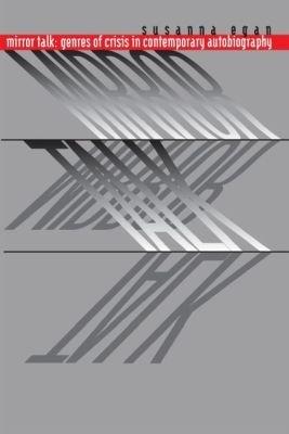 Mirror Talk: Genres of Crisis in Contemporary Autobiography - Susanna Egan - cover