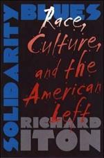 Solidarity Blues: Race, Culture, and the American Left