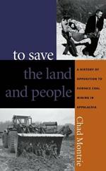 To Save the Land and People: A History of Opposition to Surface Coal Mining in Appalachia