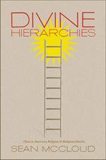 Divine Hierarchies: Class in American Religion and Religious Studies