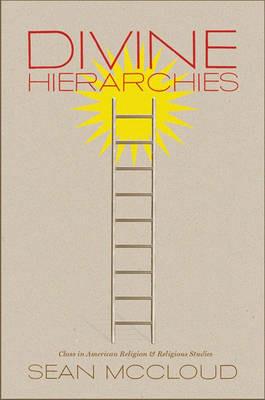 Divine Hierarchies: Class in American Religion and Religious Studies - Sean McCloud - cover