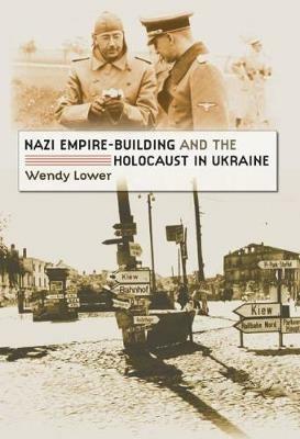 Nazi Empire-Building and the Holocaust in Ukraine - Wendy Lower - cover