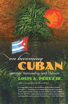 On Becoming Cuban: Identity, Nationality, and Culture - Louis A. Perez Jr. - cover