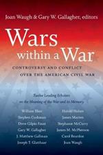 Wars within a War: Controversy and Conflict over the American Civil War