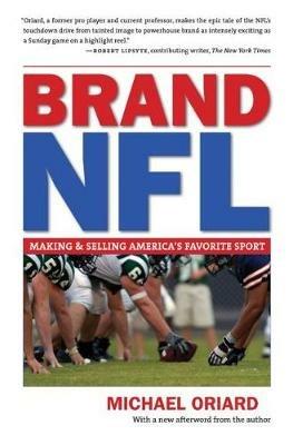 Brand NFL: Making and Selling America's Favorite Sport - Michael Oriard - cover