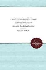 The Clinchfield Railroad: The Story of a Trade Route Across the Blue Ridge Mountains