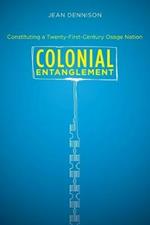 Colonial Entanglement: Constituting a Twenty-First-Century Osage Nation