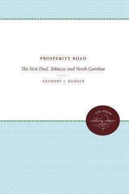Prosperity Road: The New Deal, Tobacco, and North Carolina - Anthony J. Badger - cover