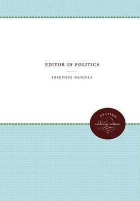 Editor in Politics - Josephus Daniels - cover