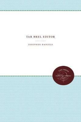 Tar Heel Editor - Josephus Daniels - cover