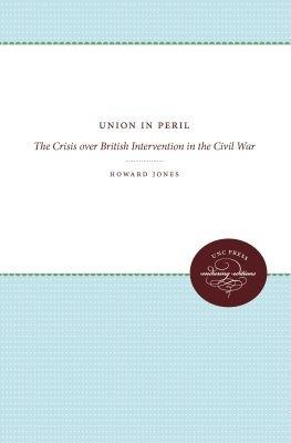 Union in Peril: The Crisis Over British Intervention in the Civil War - Howard Jones - cover