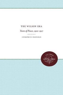 The Wilson Era: Years of Peace, 1910-1917 - Josephus Daniels - cover