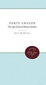 Porte Crayon: The Life of David Hunter Strother, Writer of the Old South