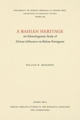 A Bahian Heritage: An Ethnolinguistic Study of African Influences on Bahian Portuguese - William W. Megenney - cover