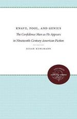 Knave, Fool, and Genius: The Confidence Man as He Appears in Nineteenth-Century American Fiction