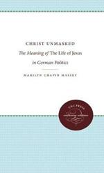 Christ Unmasked: The Meaning of The Life of Jesus in German Politics