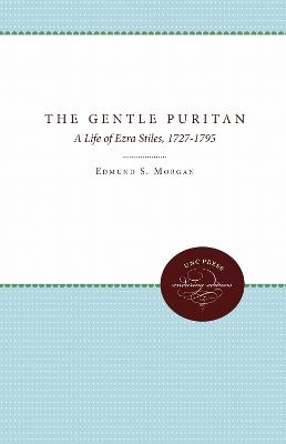 The Gentle Puritan: A Life of Ezra Stiles, 1727-1795 - Edmund S. Morgan - cover