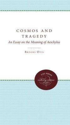 Cosmos and Tragedy: An Essay on the Meaning of Aeschylus - Brooks Otis - cover