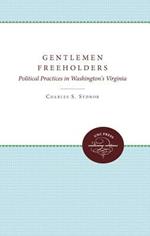 Gentlemen Freeholders: Political Practices in Washington's Virginia