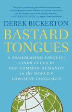 Bastard Tongues: A Trailblazing Linguist Finds Clues to Our Common Humanity i n the World's Lowliest Languages