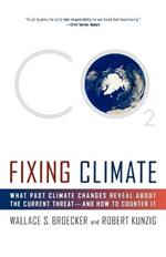 Fixing Climate: What Past Climate Changes Reveal about the Current Threat--And How to Counter It