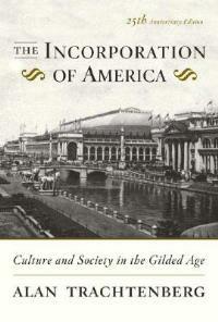 The Incorporation of America: Culture and Society in the Gilded Age - Alan Trachtenberg - cover