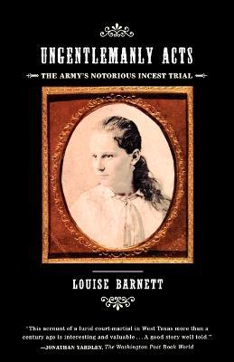 Ungentlemanly Acts: The Army's Notorious Incest Trial - Louise Barnett - cover