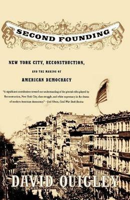 Second Founding: New York City, Reconstruction, and the Making of American Democracy - David Quigley - cover
