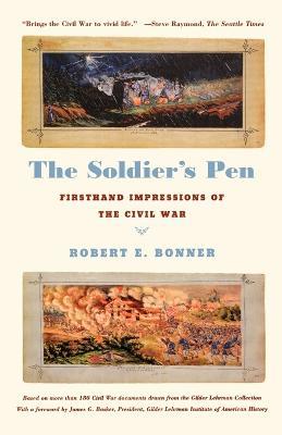 The Soldier's Pen: Firsthand Impressions of the Civil War - Robert Bonner - cover