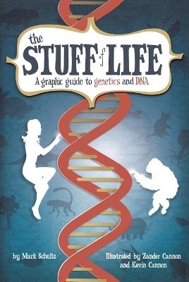 The Stuff of Life: A Graphic Guide to Genetics and DNA - Mark Schultz - cover