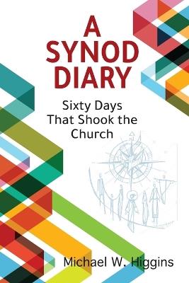A Synod Diary: Sixty Days That Shook the Church - Michael W Higgins - cover