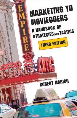 Marketing to Moviegoers: A Handbook of Strategies and Tactics, Third Edition - Robert Marich - cover