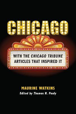 Chicago: With the Chicago Tribune Articles That Inspired It - Maurine Watkins - cover