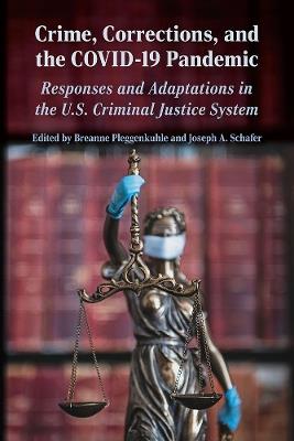 Crime, Corrections, and the COVID-19 Pandemic: Responses and Adaptations in the US Criminal Justice System - cover
