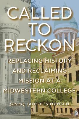 Called to Reckon: Replacing History and Reclaiming Mission at a Midwestern College - cover