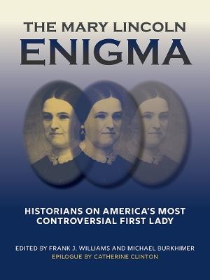 The Mary Lincoln Enigma: Historians on America's Most Controversial First Lady - cover