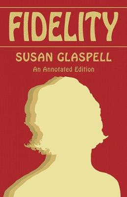 Fidelity: An Annotated Edition - Susan Glaspell - cover