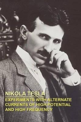 Experiments with Alternate Currents of High Potential and High Frequency - Nikola, Tesla - cover