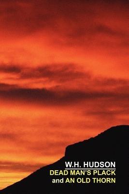 Dead Man's Plack and An Old Thorn - W., H. Hudson,William, Henry Hudson - cover