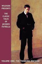 The Classic Tales of Jacques Futrelle: The Thinking Machine