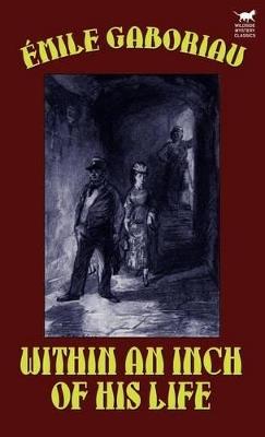 Within an Inch of His Life - Emile Gaboriau - cover