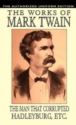 The Man That Corrupted Hadleyburg and Other Essays and Stories: The Authorized Uniform Edition - Samuel Clemens,Mark Twain - cover
