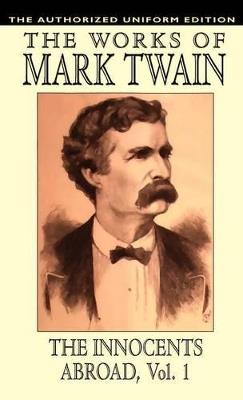 The Innocents Abroad: The Authorized Uniform Edition - Samuel Clemens,Mark Twain - cover