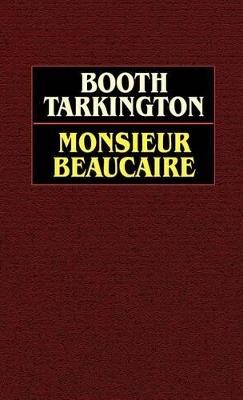 Monsieur Beaucaire - Booth Tarkington - cover