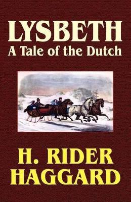 Lysbeth, a Tale of the Dutch: A Tale of the Dutch - H. Rider Haggard - cover