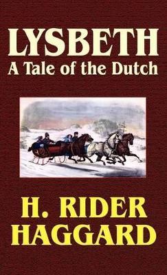 Lysbeth, a Tale of the Dutch: A Tale of the Dutch - H. Rider Haggard - cover