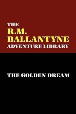 The Golden Dream - R., M. Ballantyne - cover